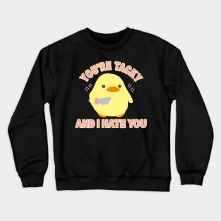 You're tacky and I hate you Crewneck Sweatshirt